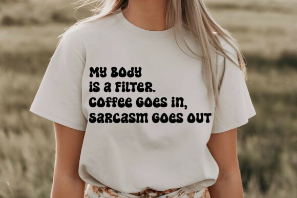 My Body is a Filter. Coffee Goes in, Sar