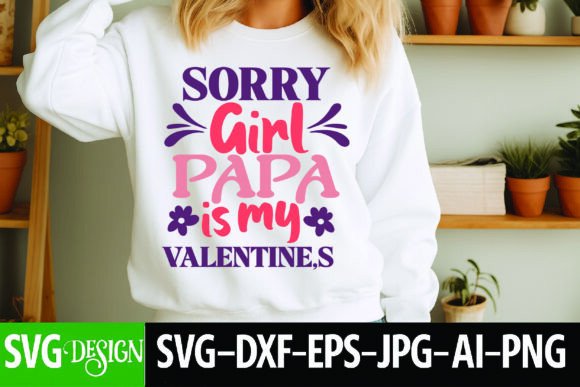 SORRY Girl PAPA is My VALENTINE’S: A Romantic SVG Bundle for Every Love Story