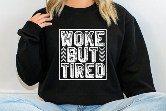 Woke but Tired, Woke T-shirt Design: A Statement for the Modern Soul